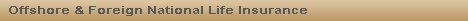 Offshore and Foreign National Life Insurance
